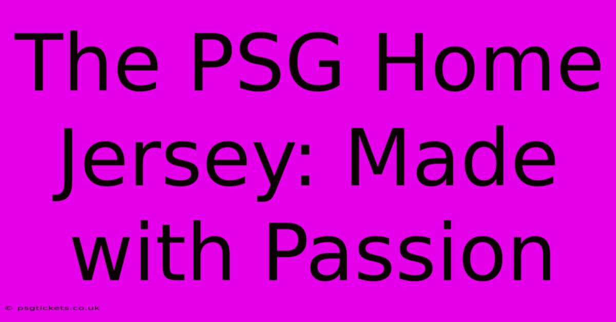 The PSG Home Jersey: Made With Passion