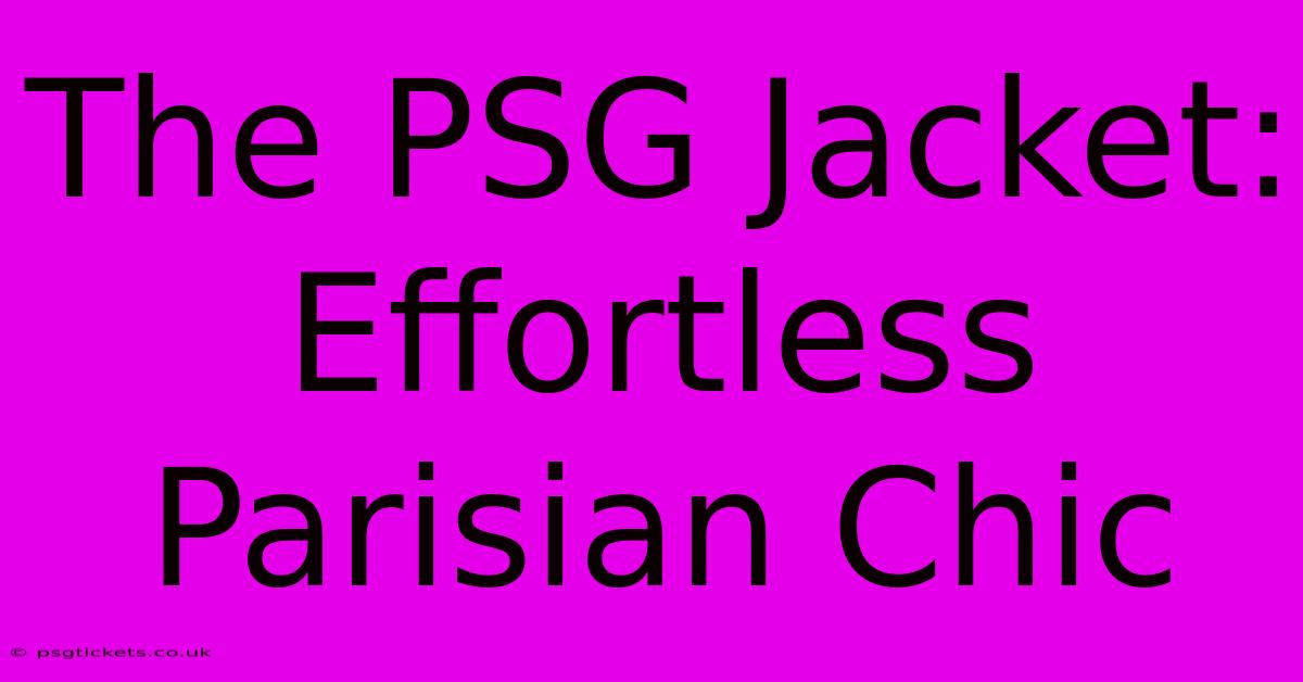 The PSG Jacket: Effortless Parisian Chic