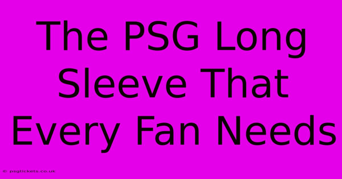 The PSG Long Sleeve That Every Fan Needs