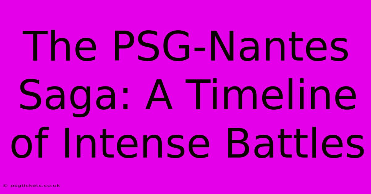 The PSG-Nantes Saga: A Timeline Of Intense Battles