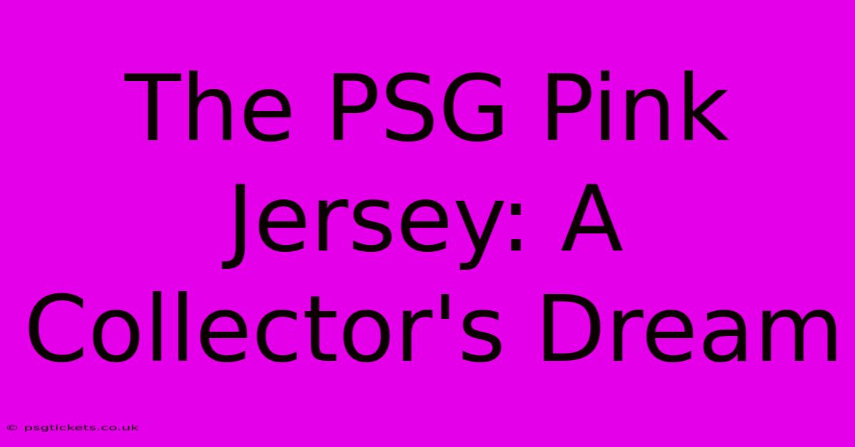 The PSG Pink Jersey: A Collector's Dream