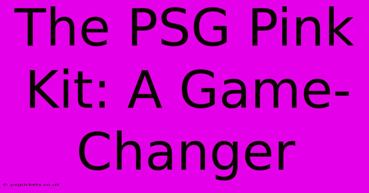 The PSG Pink Kit: A Game-Changer