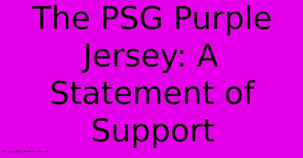 The PSG Purple Jersey: A Statement Of Support