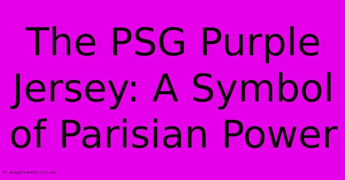 The PSG Purple Jersey: A Symbol Of Parisian Power