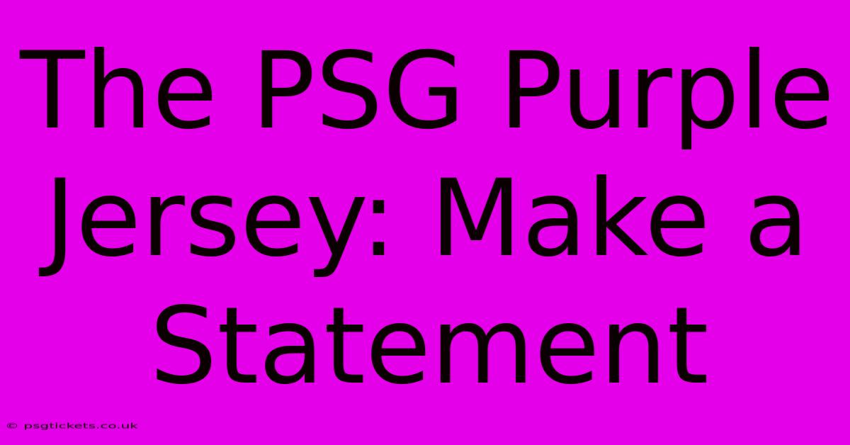 The PSG Purple Jersey: Make A Statement