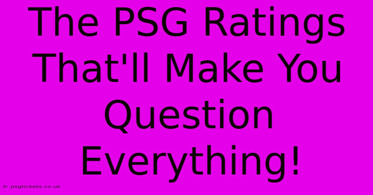 The PSG Ratings That'll Make You Question Everything!