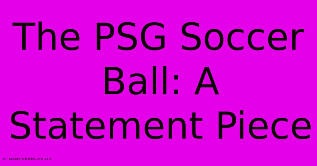 The PSG Soccer Ball: A Statement Piece