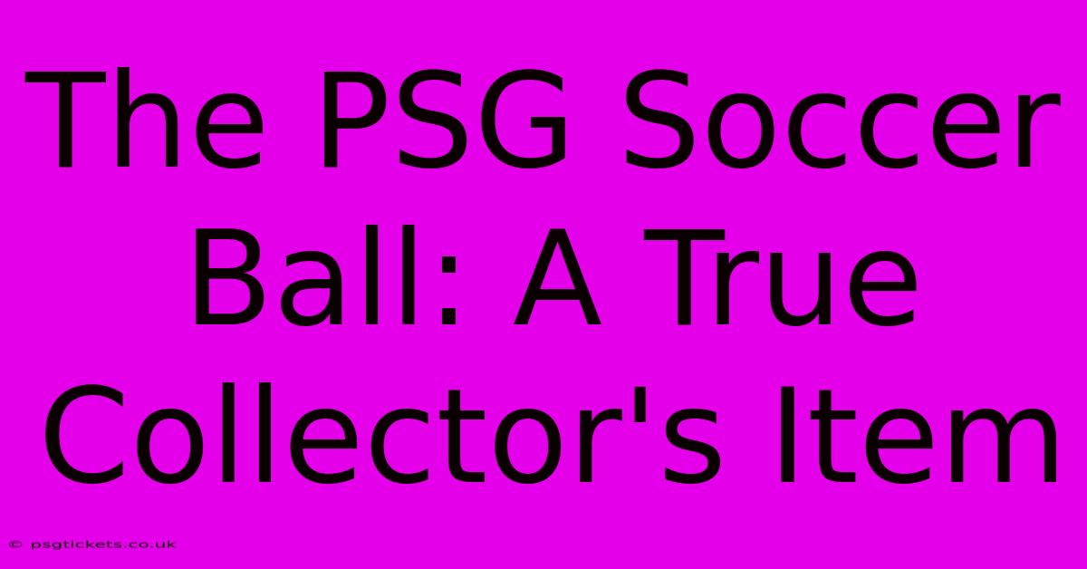 The PSG Soccer Ball: A True Collector's Item