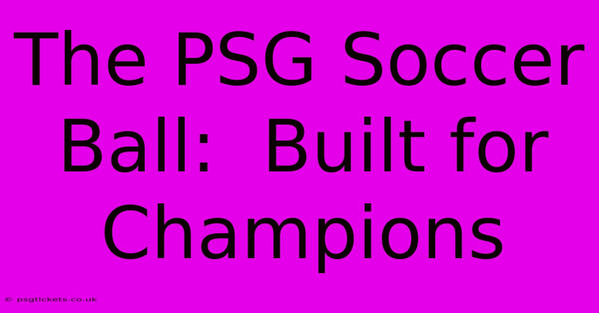 The PSG Soccer Ball:  Built For Champions