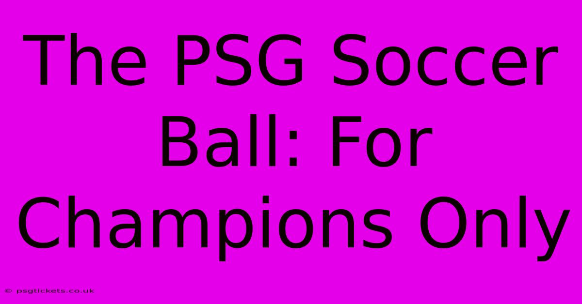 The PSG Soccer Ball: For Champions Only