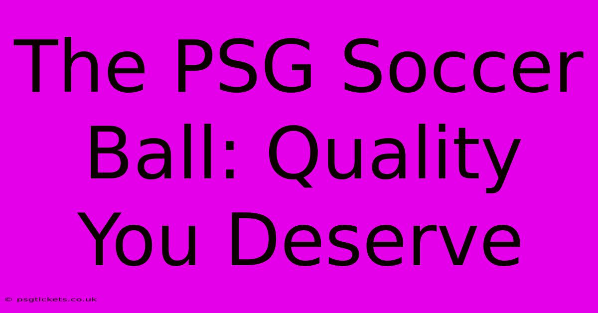 The PSG Soccer Ball: Quality You Deserve