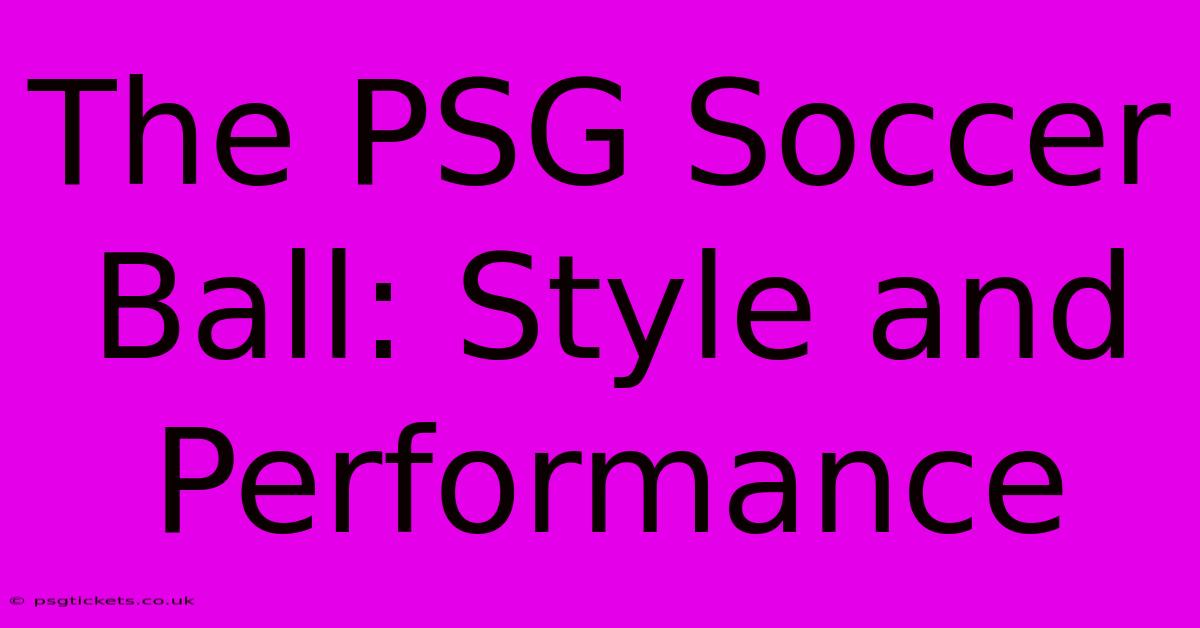 The PSG Soccer Ball: Style And Performance