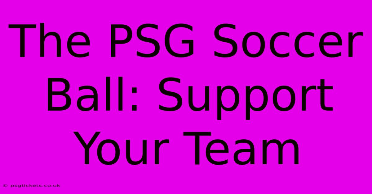 The PSG Soccer Ball: Support Your Team