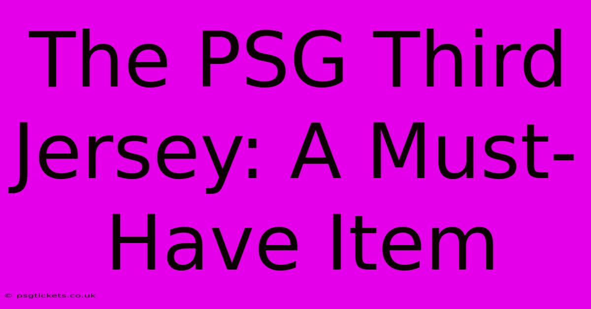 The PSG Third Jersey: A Must-Have Item