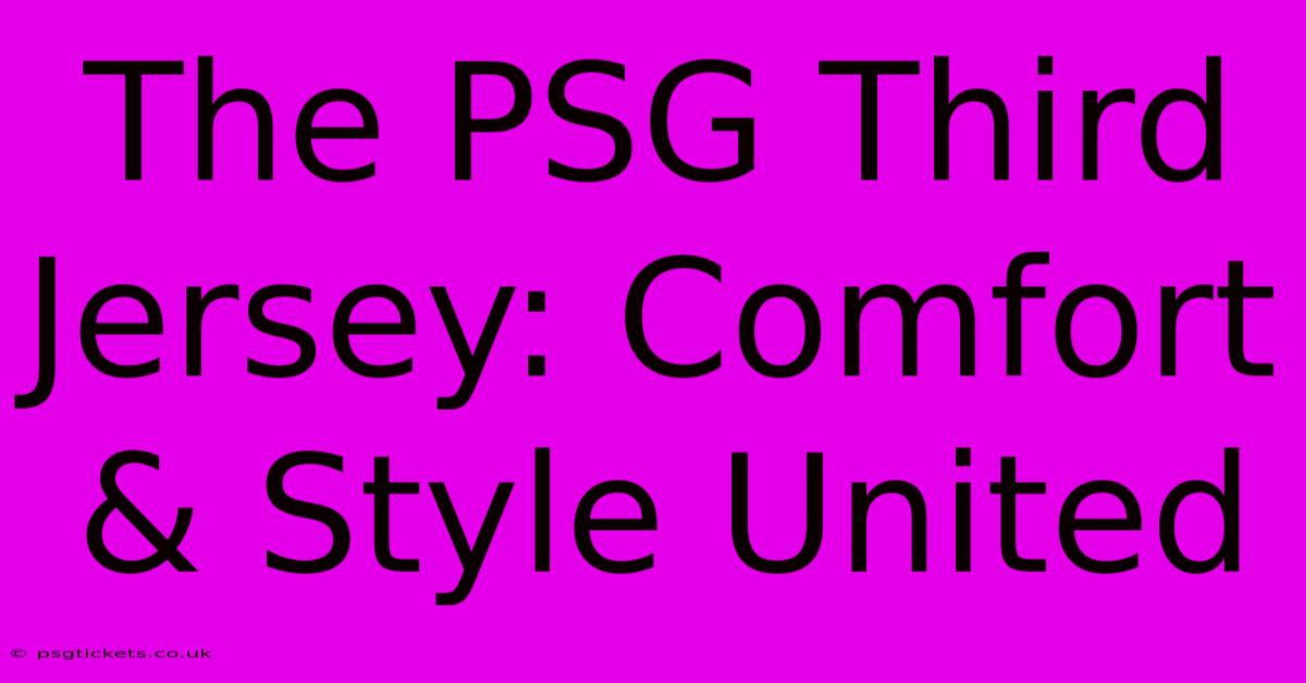 The PSG Third Jersey: Comfort & Style United