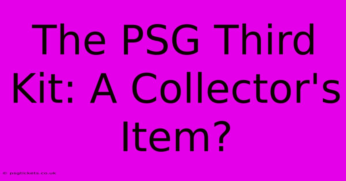 The PSG Third Kit: A Collector's Item?