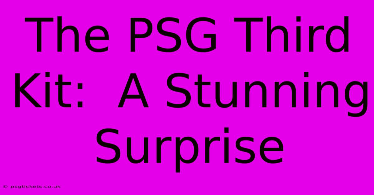 The PSG Third Kit:  A Stunning Surprise