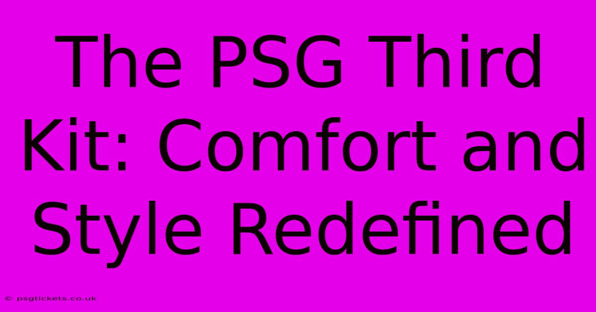 The PSG Third Kit: Comfort And Style Redefined