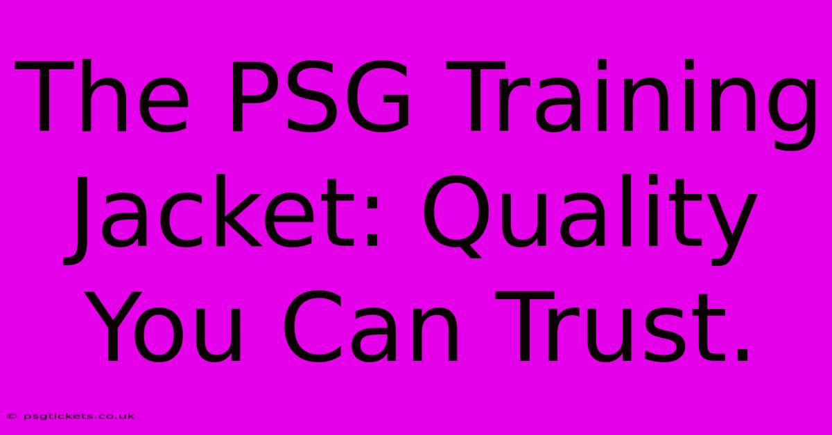 The PSG Training Jacket: Quality You Can Trust.