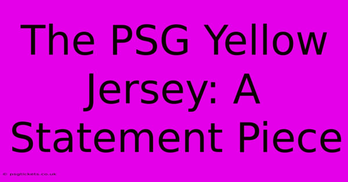 The PSG Yellow Jersey: A Statement Piece