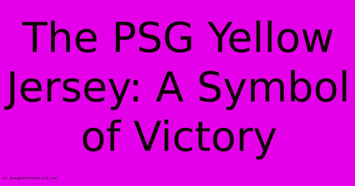 The PSG Yellow Jersey: A Symbol Of Victory