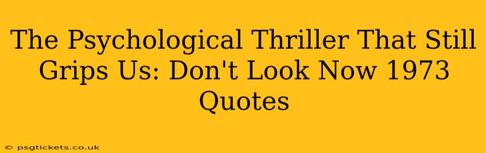 The Psychological Thriller That Still Grips Us: Don't Look Now 1973 Quotes