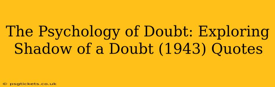 The Psychology of Doubt: Exploring Shadow of a Doubt (1943) Quotes