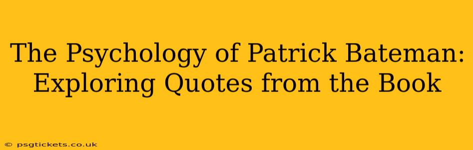 The Psychology of Patrick Bateman: Exploring Quotes from the Book