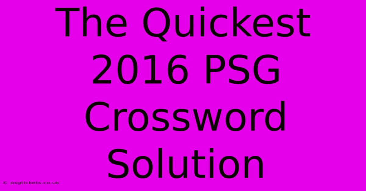 The Quickest 2016 PSG Crossword Solution