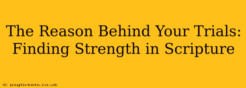 The Reason Behind Your Trials: Finding Strength in Scripture