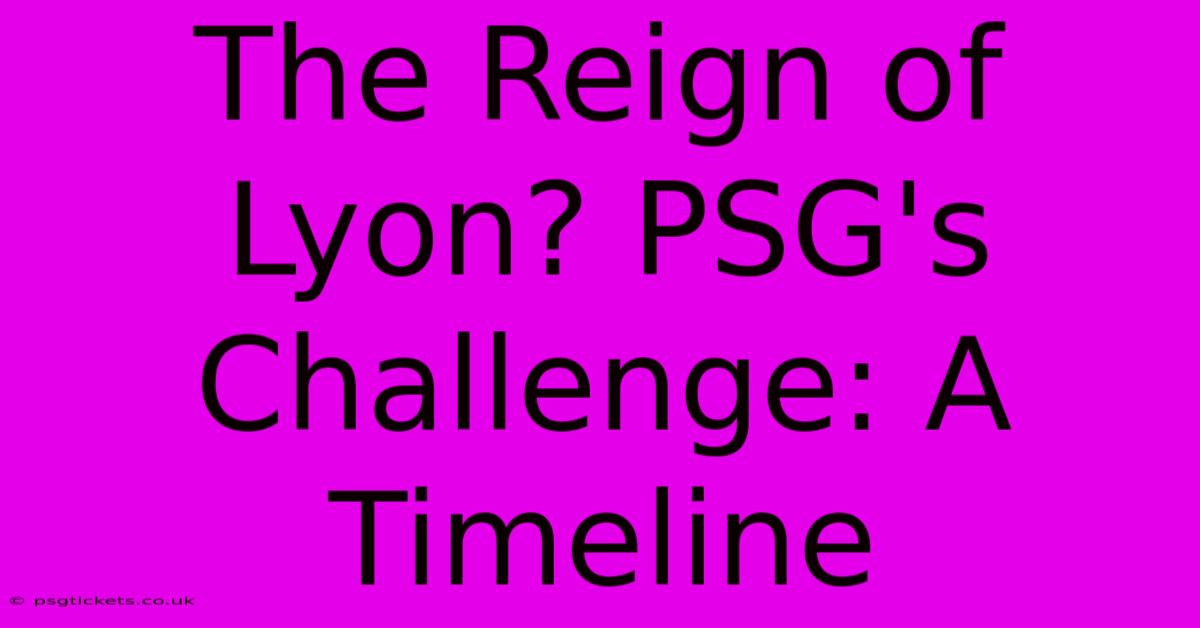 The Reign Of Lyon? PSG's Challenge: A Timeline