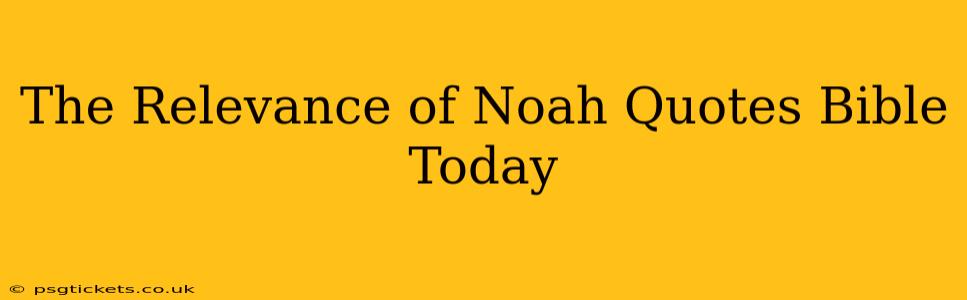 The Relevance of Noah Quotes Bible Today