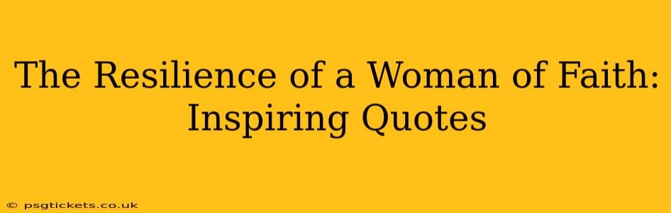 The Resilience of a Woman of Faith: Inspiring Quotes