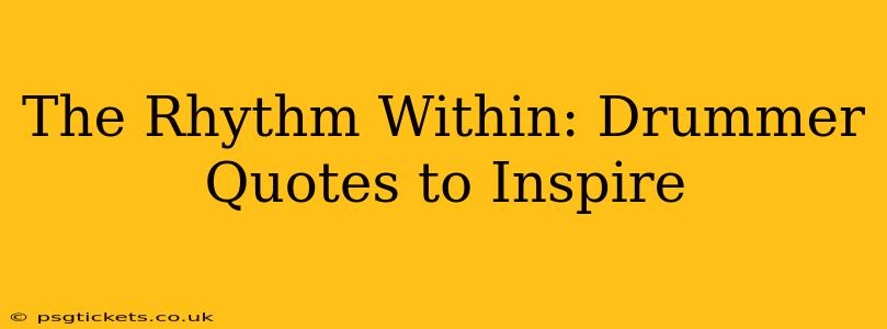 The Rhythm Within: Drummer Quotes to Inspire