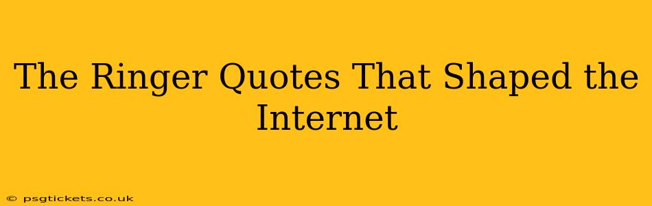 The Ringer Quotes That Shaped the Internet