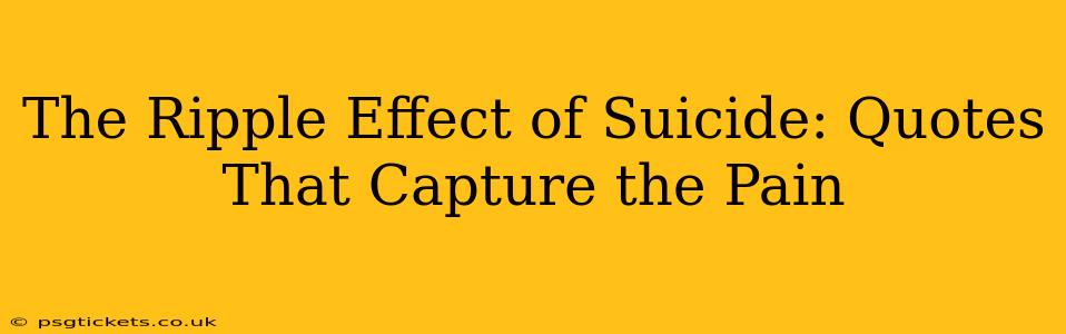 The Ripple Effect of Suicide: Quotes That Capture the Pain