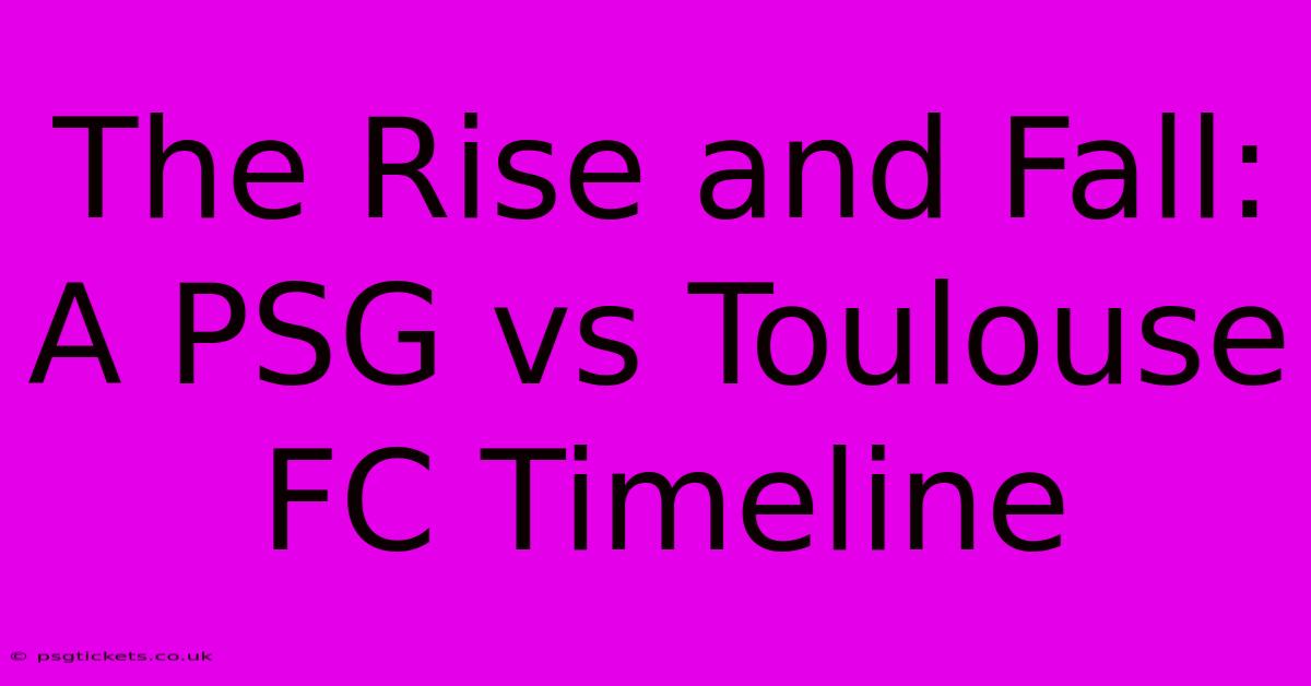 The Rise And Fall: A PSG Vs Toulouse FC Timeline