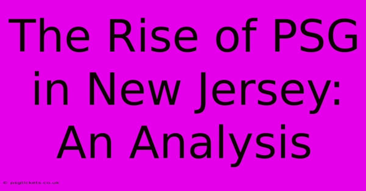 The Rise Of PSG In New Jersey: An Analysis