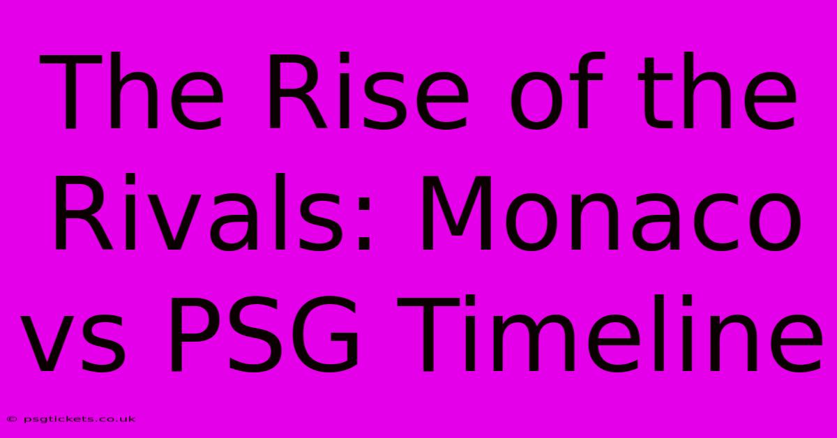 The Rise Of The Rivals: Monaco Vs PSG Timeline