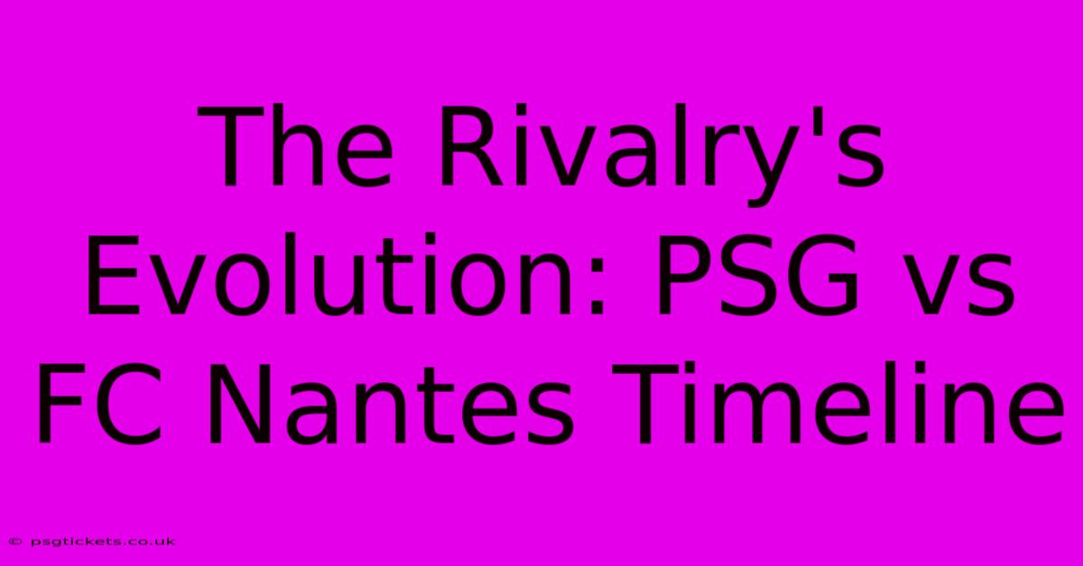 The Rivalry's Evolution: PSG Vs FC Nantes Timeline