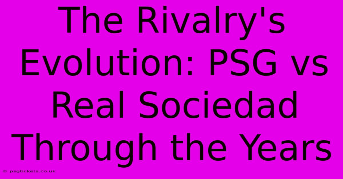 The Rivalry's Evolution: PSG Vs Real Sociedad Through The Years