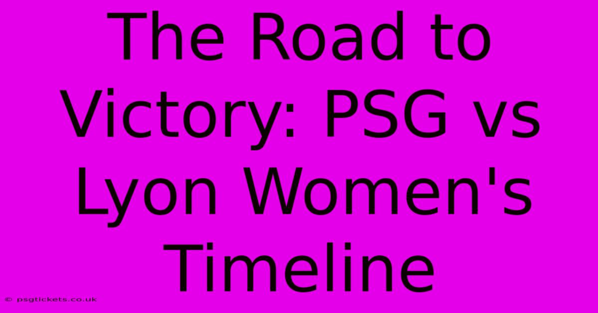 The Road To Victory: PSG Vs Lyon Women's Timeline