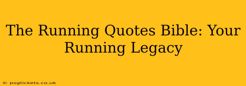 The Running Quotes Bible: Your Running Legacy