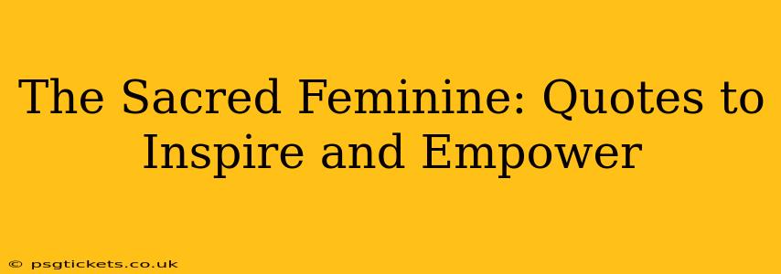 The Sacred Feminine: Quotes to Inspire and Empower