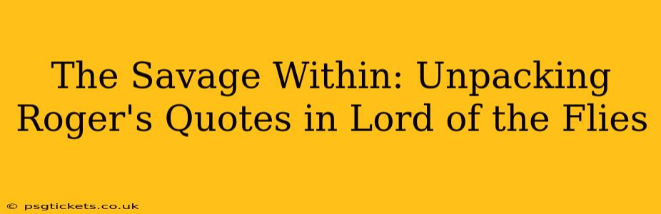 The Savage Within: Unpacking Roger's Quotes in Lord of the Flies