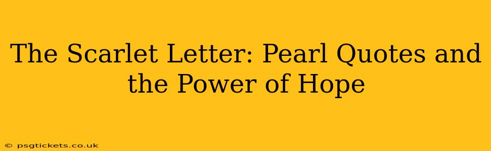 The Scarlet Letter: Pearl Quotes and the Power of Hope