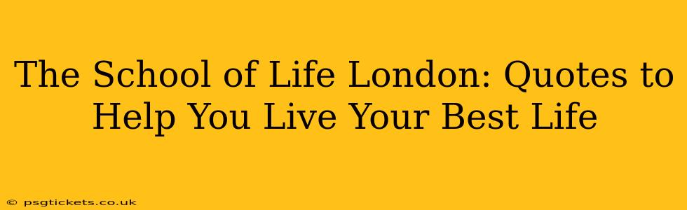 The School of Life London: Quotes to Help You Live Your Best Life
