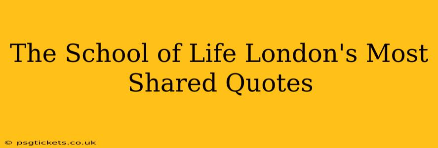 The School of Life London's Most Shared Quotes