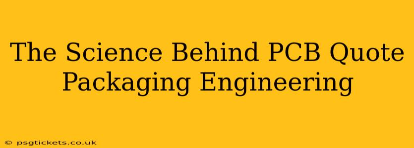 The Science Behind PCB Quote Packaging Engineering