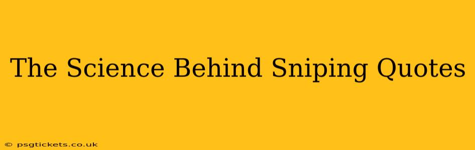 The Science Behind Sniping Quotes